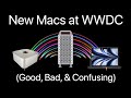 New Macs at WWDC (Good, Bad, &amp; Confusing)