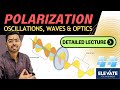 Polarizarion - Oscillations, Waves &amp; Optics Lecture | Meet Kakwani Sir | Elevate Classes