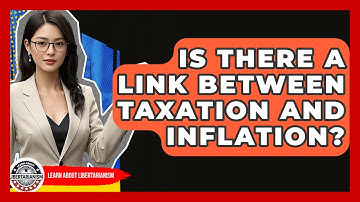 Is There A Link Between Taxation And Inflation? - Learn About Libertarianism