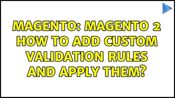Magento: Magento 2 How to add custom validation rules and apply them?