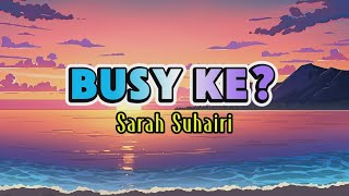 Sarah Suhairi - Busy Ke? (Lirik Lagu)