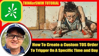How To Create A CUSTOM ORDER In ThinkorSwim For a Specific Date and Time