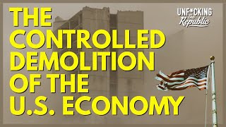 Controlled Demolition of the U.S. Economy