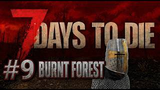 7 Days To Die 2.6 - BURNT FOREST - Episode 9