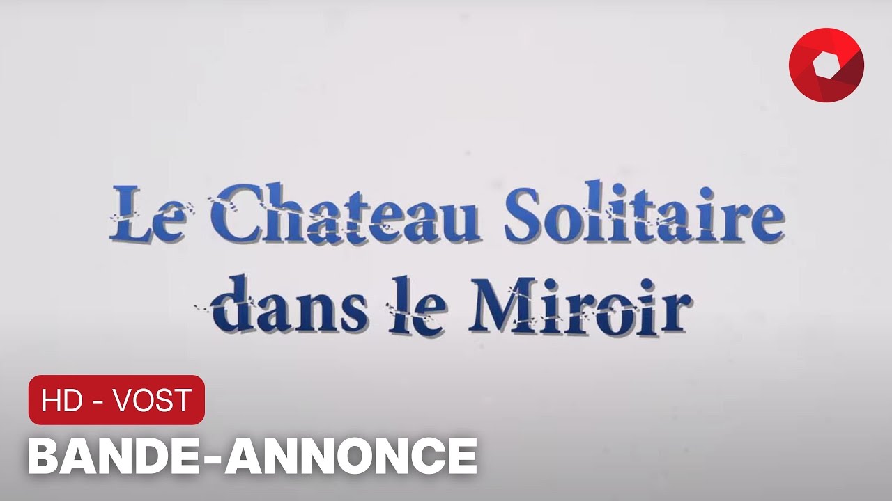 LE CHÂTEAU SOLITAIRE DANS LE MIROIR : bande-annonce [HD-VOST] | 6