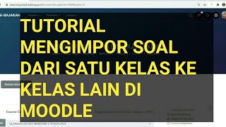 CARA MENGIMPOR SOAL DARI SATU KELAS KE KELAS LAIN DI MOODLE