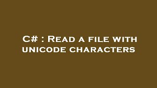 C# : Read a file with unicode characters