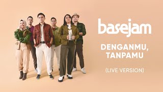 Base Jam - Denganmu, Tanpamu (Live Version)
