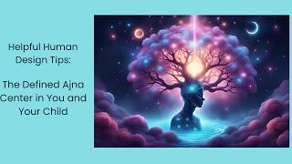 Helpful Human Design Tips: The Defined Ajna Center in You and Your Child