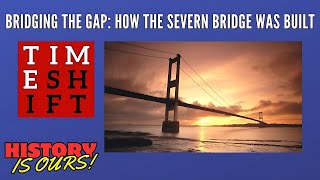 Bridging the Gap: How the Severn Bridge Was Built | Timeshift | History Is Ours