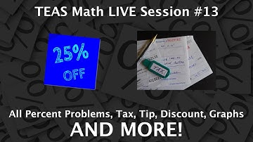 TEAS Math Live Session #13 - Percent Problems - Sales Tax, Tip, Discounts and MORE...