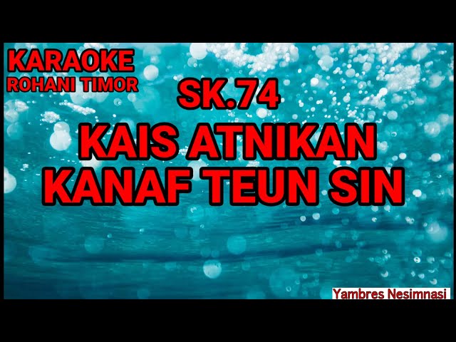 Karaoke SK.74 KAIS ATNIKAN KANAF TEUN SIN || #rohani #Rohanitimor #karaoke class=