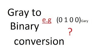 Gray Code to Binary Conversion
