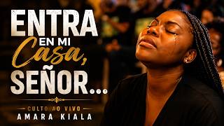 SEÑOR, ENTRA EN MI CASA | Culto Íntimo de Adoración | Amara Kiala