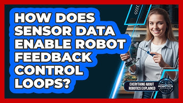 How Does Sensor Data Enable Robot Feedback Control Loops?