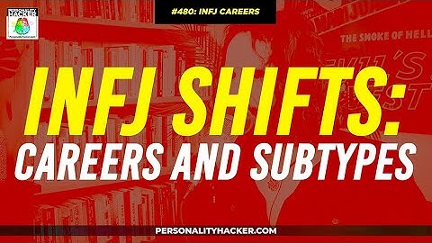 INFJ Shifts: Careers and Subtypes | From Ep 480 | PersonalityHacker.com