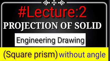 || PROJECTION OF SOLID (LECRURE:-2) ||  SQUARE PRISM || ENGINEERING DRAWING without angle.