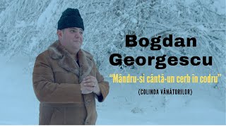 Bogdan Georgescu -  Mândru-şi cântă-un cerb în codru (Colinda Vanatorilor)