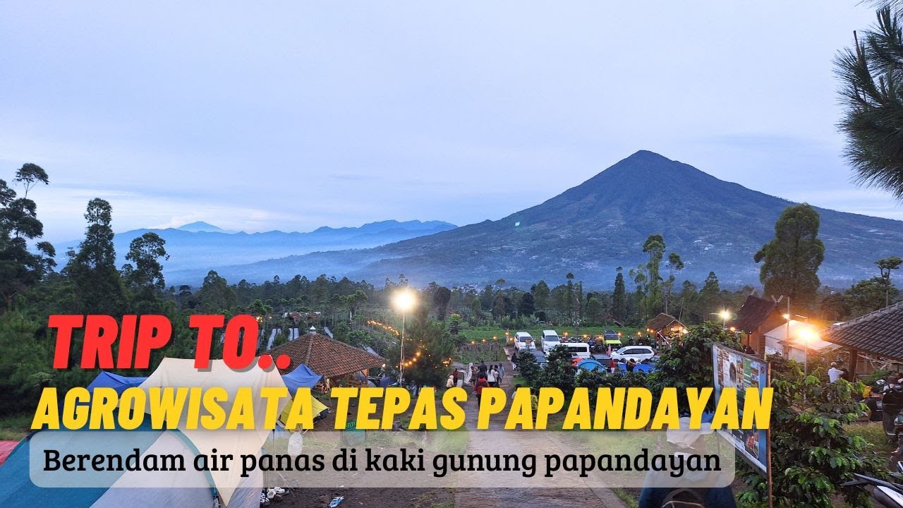 RUTE PERJALANAN MENUJU AGROWISATA TEPAS PAPANDAYAN GARUT | PEMANDIAN AIR PANAS MURAH MERIAH DI GARUT