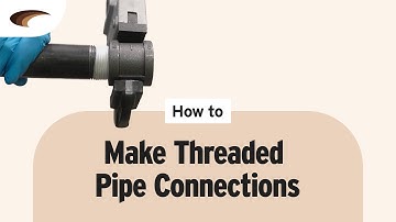 How to Make Threaded Pipe Connections