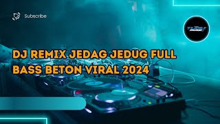 DJ REMIX JEDAG JEDUG FULL BASS BETON VIRAL 2024