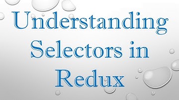 Understanding Selectors in Redux