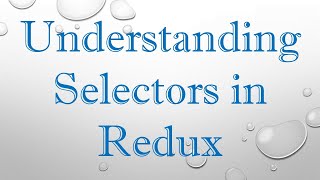 Understanding Selectors in Redux