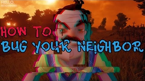 [Alpha 2] Hello Neighbor - How to bug the neighbor [Tutorial]
