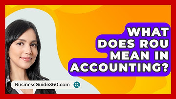 What Does ROU Mean In Accounting? - BusinessGuide360.com