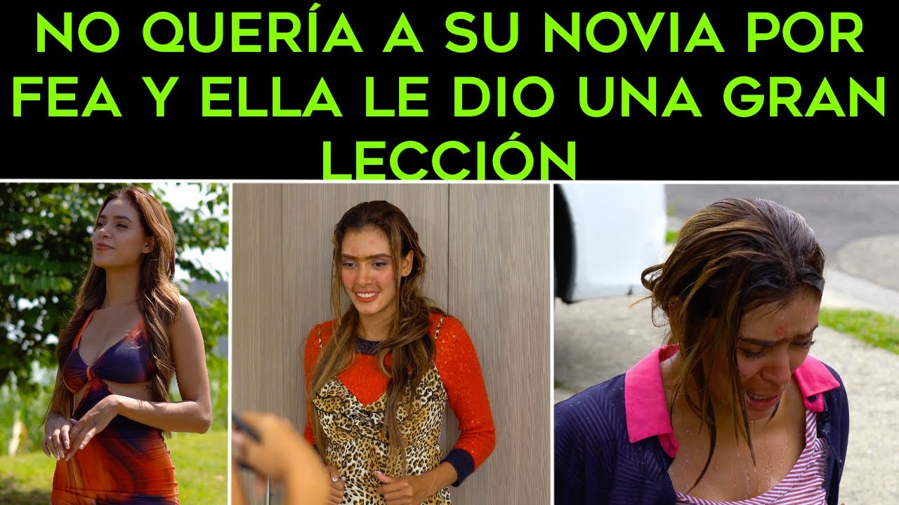 No quería a su novia por Fea y Ella le dio una gran lección