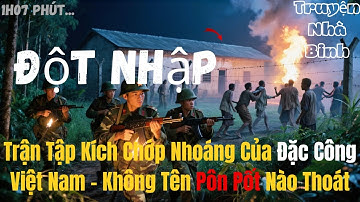Chiến trường K: Cuộc đột nhập định mệnh – Đặc công Việt Nam giải phóng trại sát thủ Khmer Đỏ.