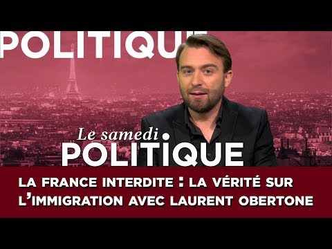Le samedi politique : Laurent Obertone lève le tabou de l'immigration !