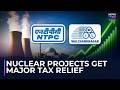 Big Nuclear Policy Boost: Govt Removes Customs Duty On Nuclear Imports | Stocks To Watch
