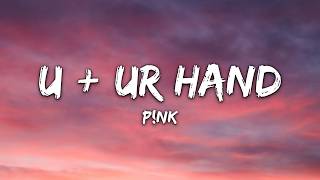 P!nk - U + Ur Hand (Lyrics)