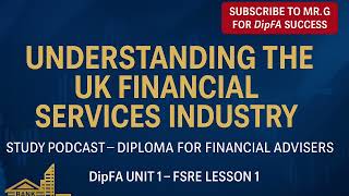 DipFA (Unit 1) Lesson 1- Understanding the UK Financial Services Industry | Study Podcast!