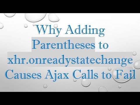 Why Adding Parentheses to xhr.onreadystatechange Causes Ajax Calls to Fail