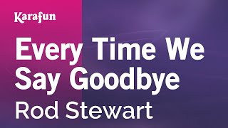 Every Time We Say Goodbye - Rod Stewart | Karaoke Version | KaraFun