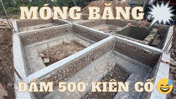 THI CÔNG MÓNG BĂNG DẦM 500 KIÊN CỐ, CHẮC CHẮN