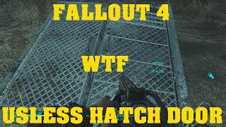 FALLOUT 4 WTF - Useless Hatch Door