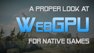 A proper look at WebGPU for native games