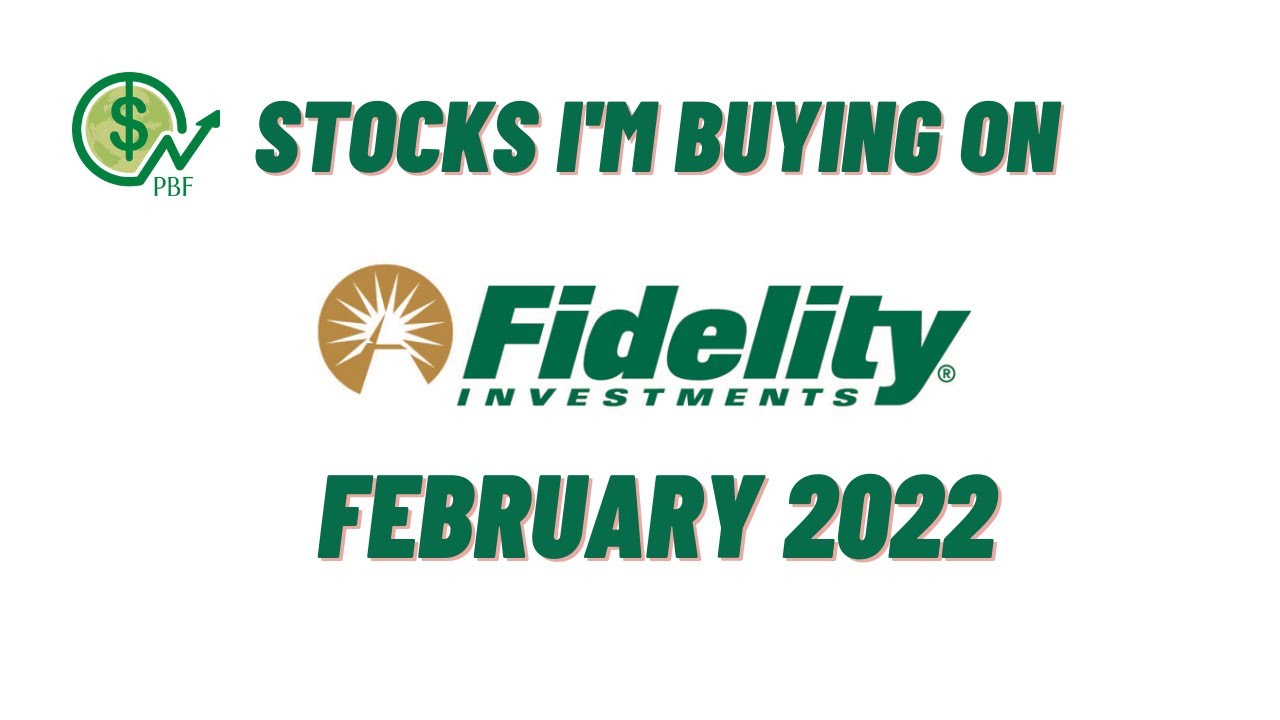 Buying Stocks On Fidelity Investments – February 2022