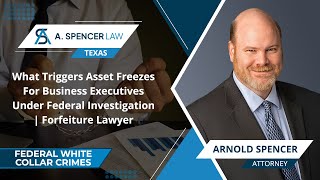 What Triggers Asset Freezes For Business Executives Under Federal Investigation | Forfeiture Lawyer