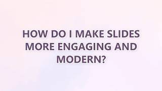 How do I make slides more engaging and modern