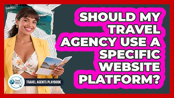 Should My Travel Agency Use a Specific Website Platform?