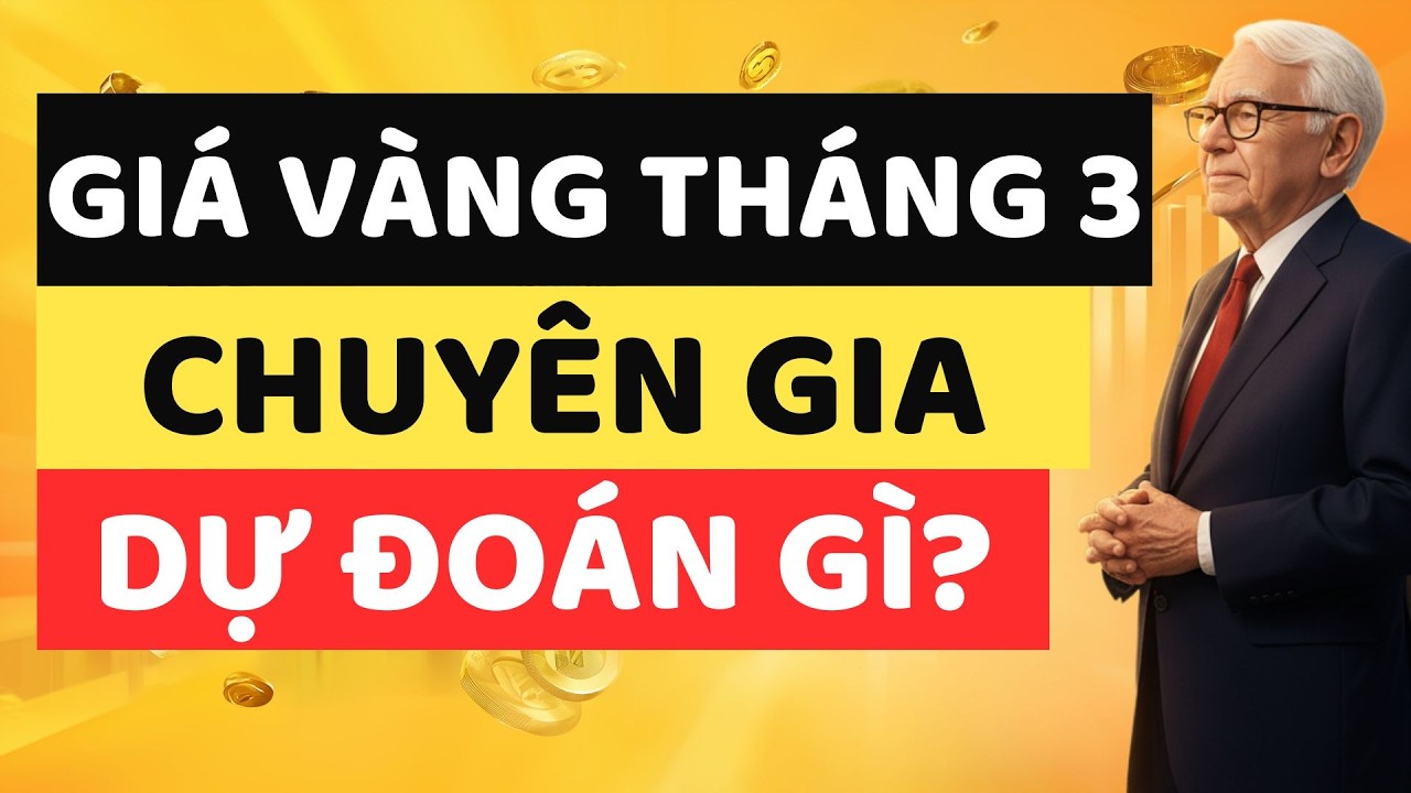 GIÁ VÀNG THÁNG 3 CHUYÊN GIA DỰ ĐOÁN CÚ RẼ BẤT NGỜ? Toàn cảnh thị trường và chiến lược đầu tư.
