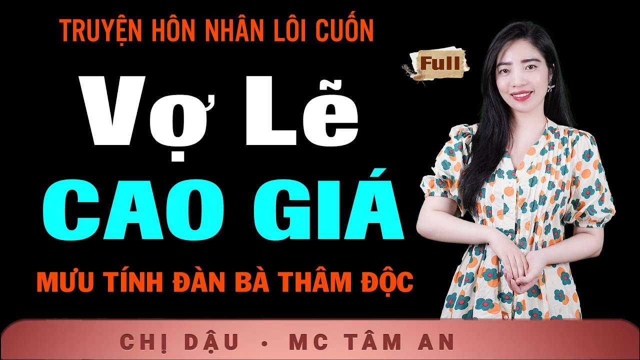 [KỊCH TÍNH] Truyện Ngắn Hôn Nhân Gia Đình - Vợ Lẽ Cao Giá - Nghe Tâm An kể thấm thía sự đời