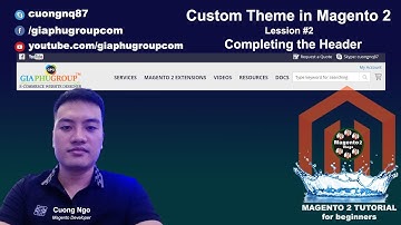 Custom Theme in Magento 2 - Lession #2 Completing the Header