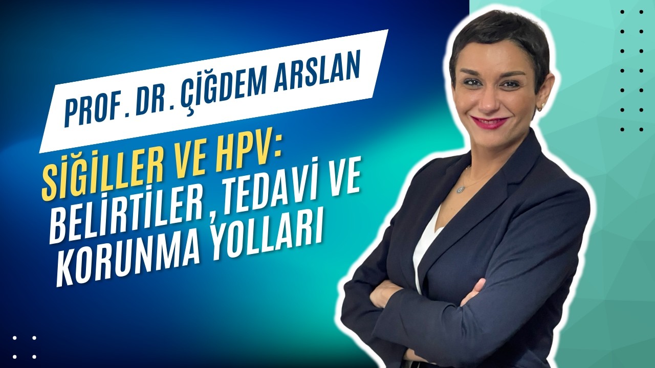 Siğiller ve HPV: Belirtiler, Tedavi ve Korunma Yolları | Prof. Dr. Çiğdem Arslan