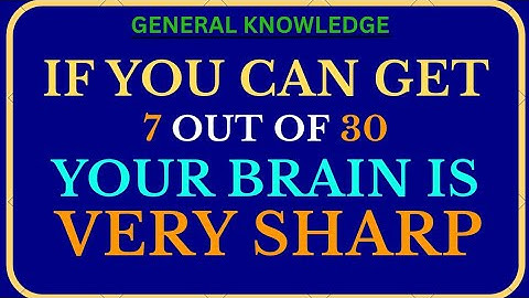 If You Can Get 7 Out of 30, Your Brain Is VERY Sharp! 🧠 | Ultimate General Knowledge Quiz