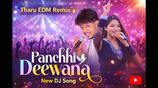 Panchhi Deewana 🕊️ Tharu EDM Remix Version | New Tharu DJ Song